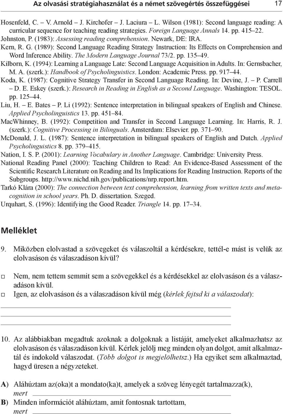 Newark, DE: IRA. Kern, R. G. (1989): Second Language Reading Strategy Instruction: Its Effects on Comprehension and Word Inference Ability. The Modern Language Journal 73/2. pp. 135 49. Kilborn, K.