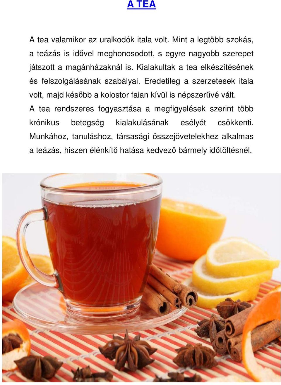 Kialakultak a tea elkészítésének és felszolgálásának szabályai.