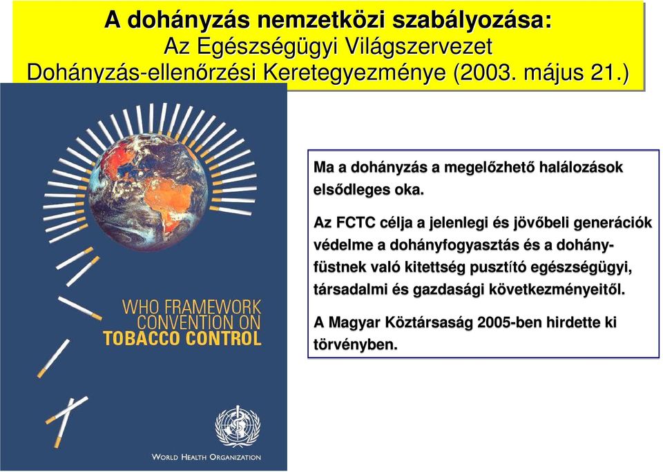 Az FCTC célja c a jelenlegi és s jövőbeli j generációk védelme a dohányfogyasztás és s a dohányfüstnek való kitettség