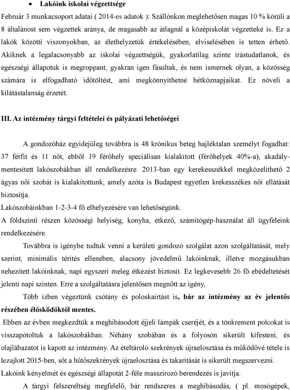 Akiknek a legalacsonyabb az iskolai végzettségük, gyakorlatilag szinte írástudatlanok, és egészségi állapotuk is megroppant, gyakran igen fásultak, és nem ismernek olyan, a közösség számára is