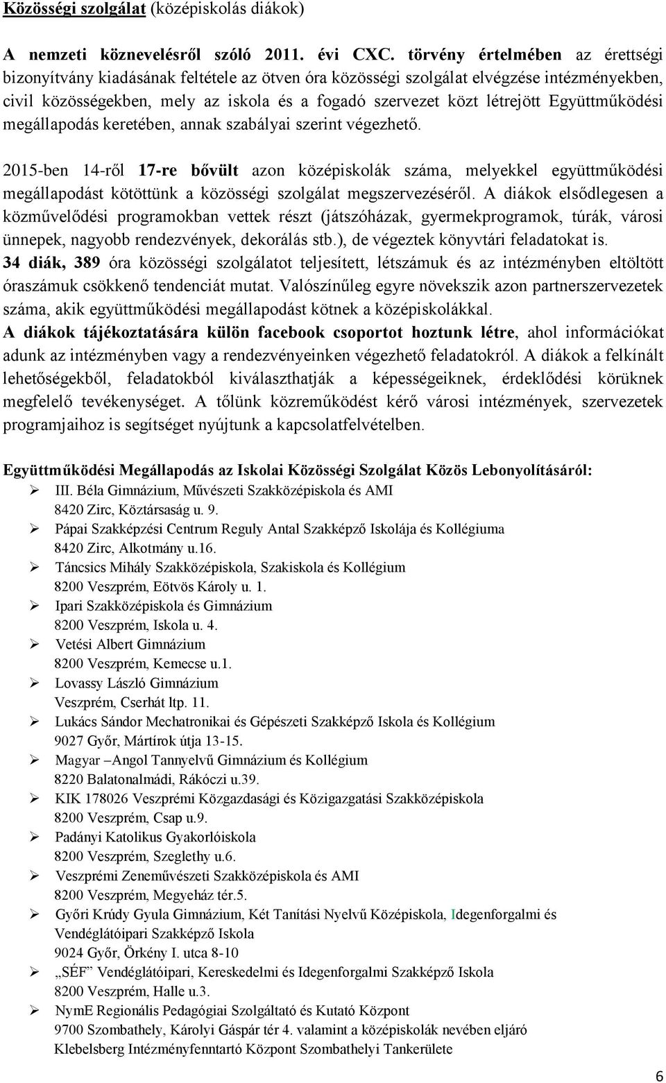 Együttműködési megállapodás keretében, annak szabályai szerint végezhető.