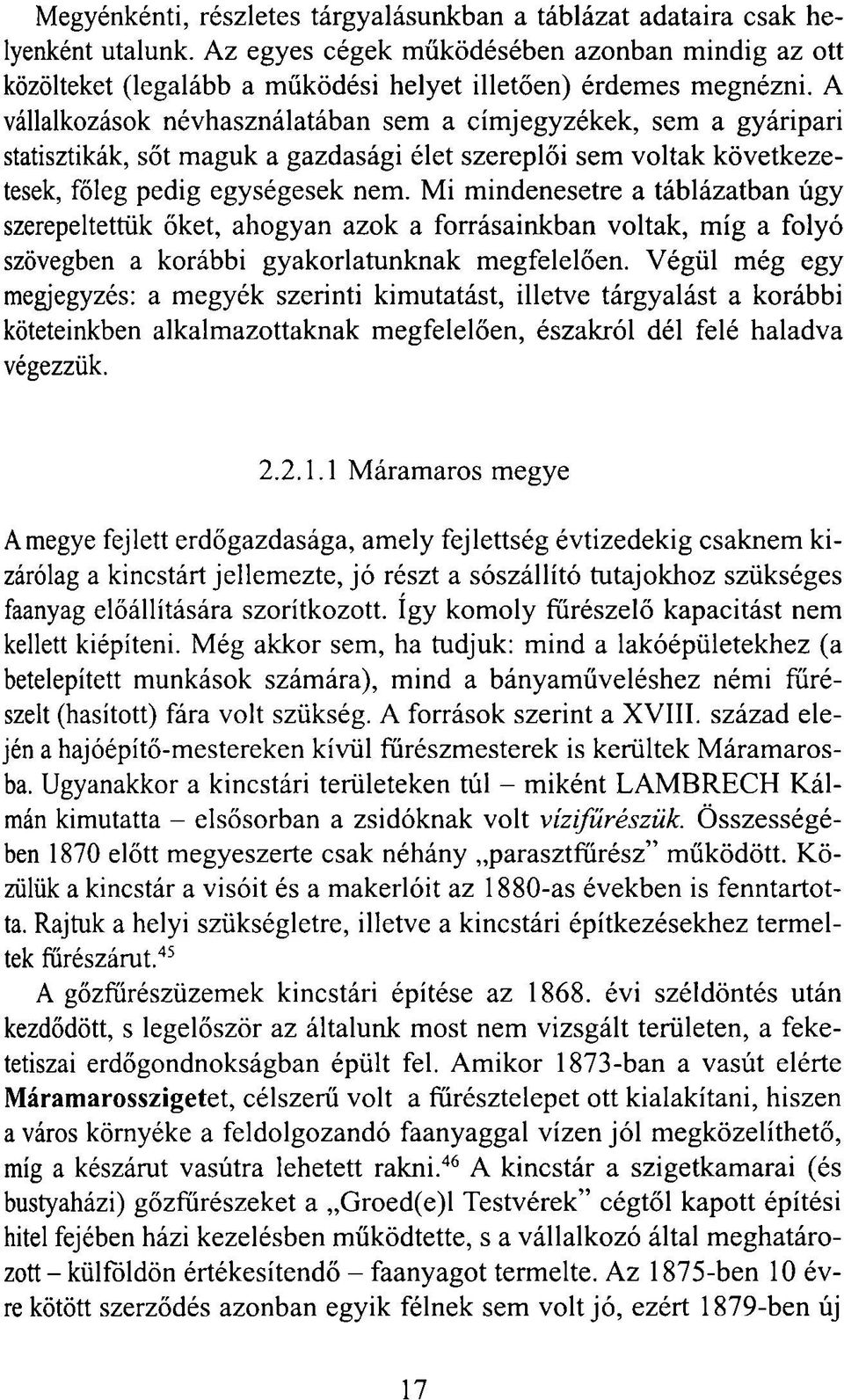 Mi mindenesetre a táblázatban úgy szerepeltettük őket, ahogyan azok a forrásainkban voltak, míg a folyó szövegben a korábbi gyakorlatunknak megfelelően.