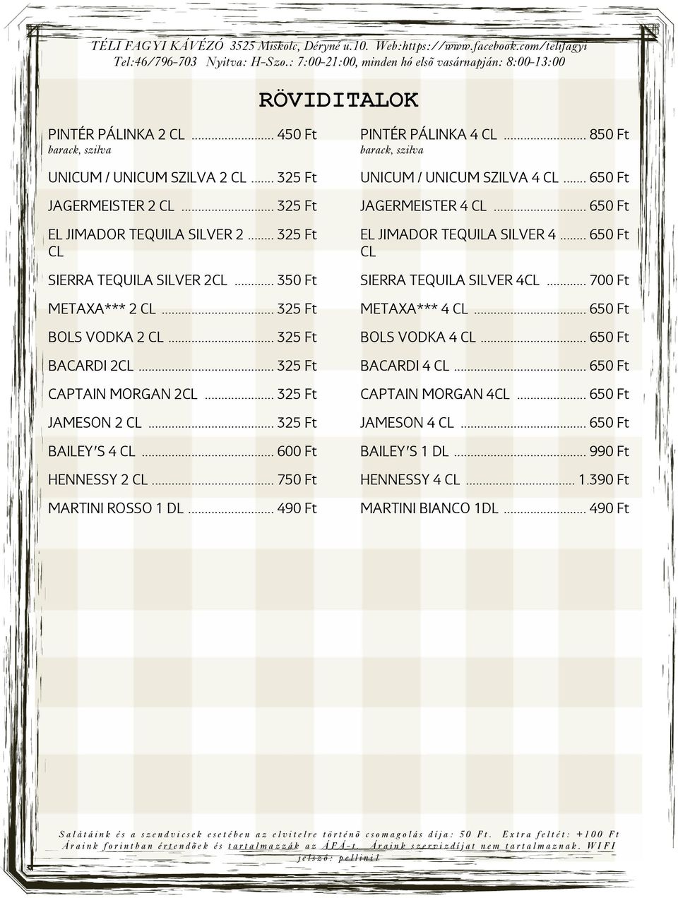 .. 325 Ft METAXA*** 4 CL... 650 Ft BOLS VODKA 2 CL... 325 Ft BOLS VODKA 4 CL... 650 Ft BACARDI 2CL... 325 Ft BACARDI 4 CL... 650 Ft CAPTAIN MORGAN 2CL... 325 Ft CAPTAIN MORGAN 4CL.