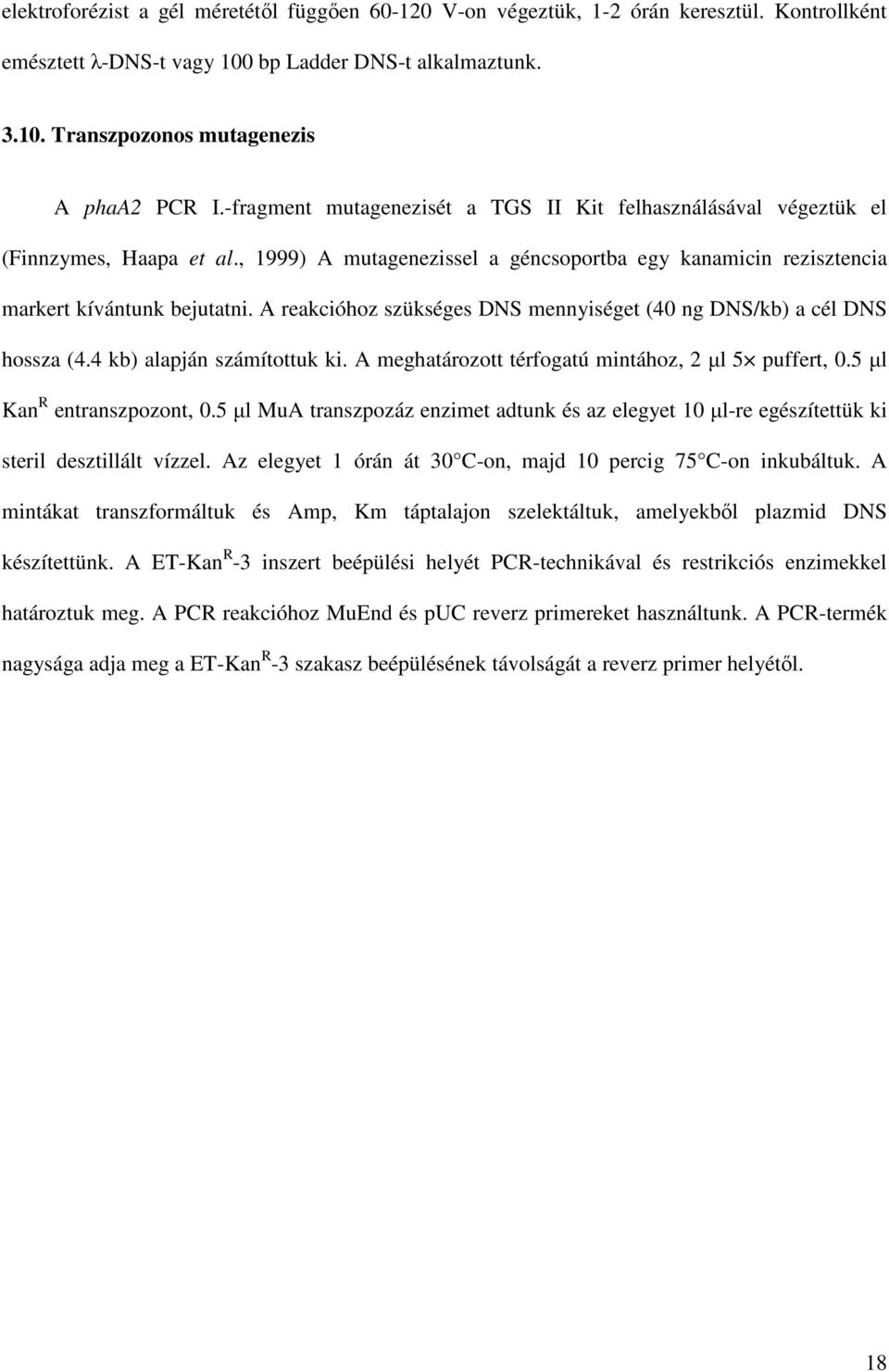 A reakcióhoz szükséges DNS mennyiséget (40 ng DNS/kb) a cél DNS hossza (4.4 kb) alapján számítottuk ki. A meghatározott térfogatú mintához, 2 µl 5 puffert, 0.5 µl Kan R entranszpozont, 0.