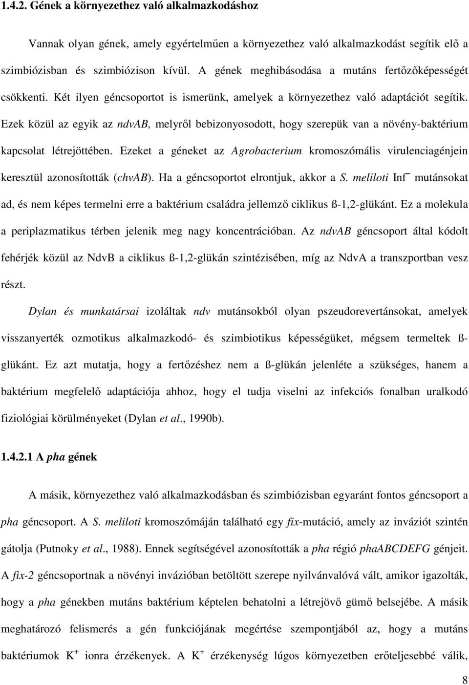 Ezek közül az egyik az ndvab, melyrıl bebizonyosodott, hogy szerepük van a növény-baktérium kapcsolat létrejöttében.