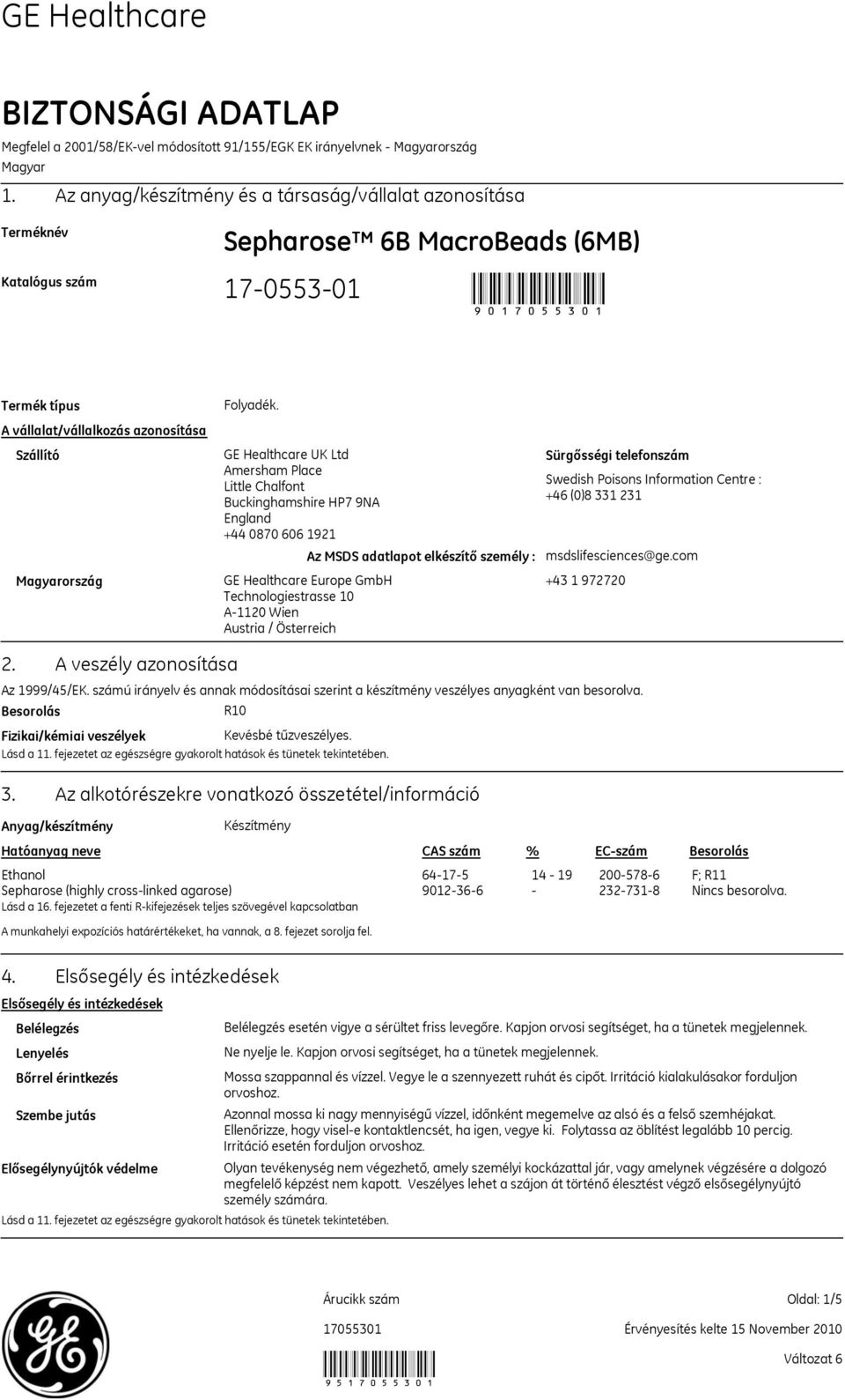 GE Healthcare UK Ltd Amersham Place Little Chalfont Buckinghamshire HP7 9NA England +44 0870 606 1921 GE Healthcare Europe GmbH Technologiestrasse 10 A-1120 Wien Austria / Österreich Az MSDS