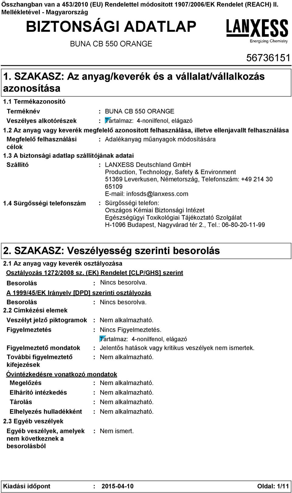 2 Az anyag vagy keverék megfelelő azonosított felhasználása, illetve ellenjavallt felhasználása Megfelelő felhasználási Adalékanyag műanyagok módosítására célok 1.