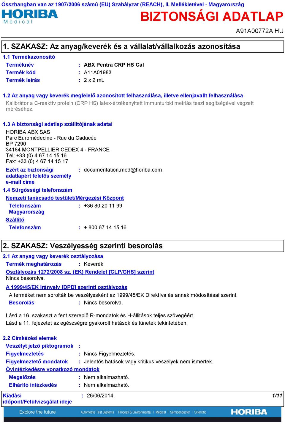 2 Az anyag vagy keverék megfelelő azonosított felhasználása, illetve ellenjavallt felhasználása Kalibrátor a Creaktív protein (CRP HS) latexérzékenyített immunturbidimetriás teszt segítségével