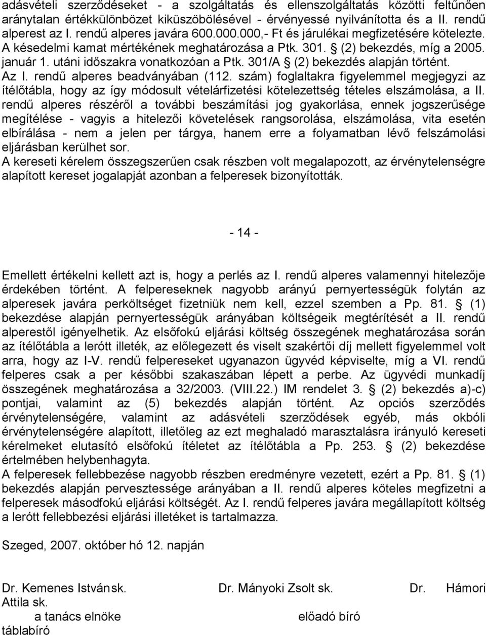 utáni időszakra vonatkozóan a Ptk. 301/A (2) bekezdés alapján történt. Az I. rendű alperes beadványában (112.