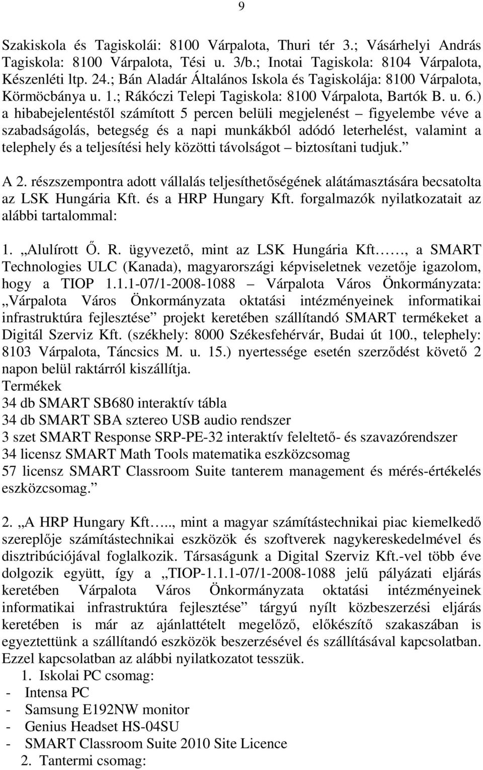 ) a hibabejelentéstől számított 5 percen belüli megjelenést figyelembe véve a szabadságolás, betegség és a napi munkákból adódó leterhelést, valamint a telephely és a teljesítési hely közötti