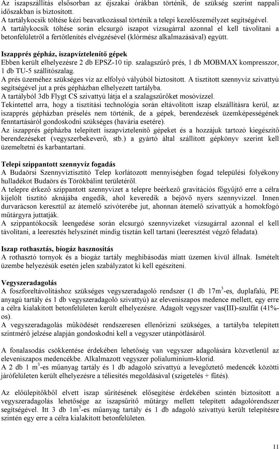 A tartálykocsik töltése során elcsurgó iszapot vízsugárral azonnal el kell távolítani a betonfelületről a fertőtlenítés elvégzésével (klórmész alkalmazásával) együtt.