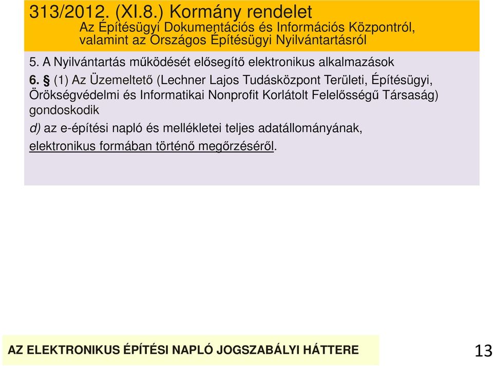 Nyilvántartásról 5. A Nyilvántartás működését elősegítő elektronikus alkalmazások 6.