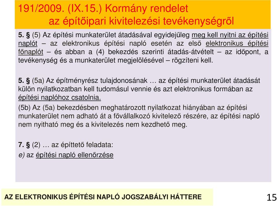 átadás-átvételt az időpont, a tevékenység és a munkaterület megjelölésével rögzíteni kell. 5.