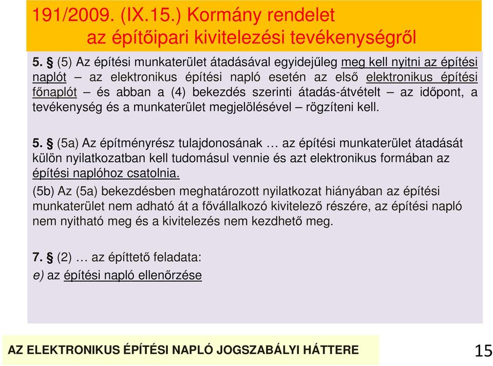 átadás-átvételt az időpont, a tevékenység és a munkaterület megjelölésével rögzíteni kell. 5.