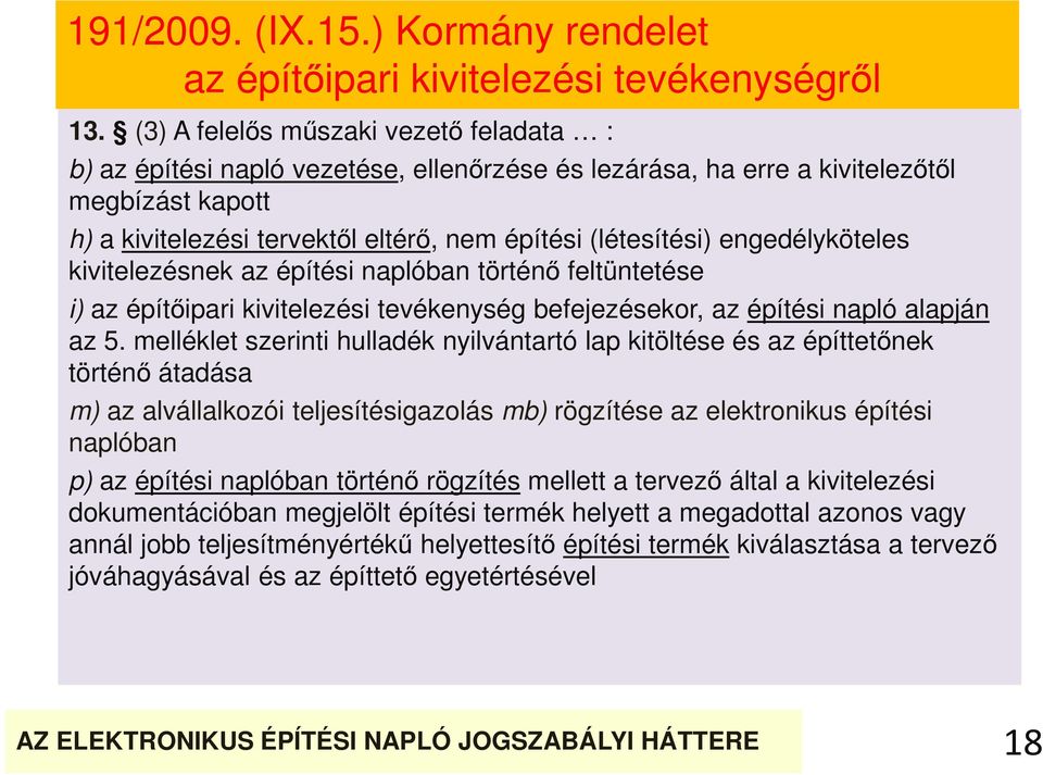 engedélyköteles kivitelezésnek az építési naplóban történő feltüntetése i) az építőipari kivitelezési tevékenység befejezésekor, az építési napló alapján az 5.