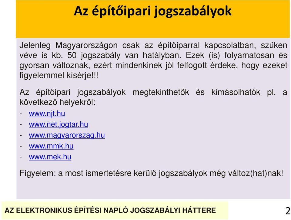 Ezek (is) folyamatosan és gyorsan változnak, ezért mindenkinek jól felfogott érdeke, hogy ezeket figyelemmel kísérje!