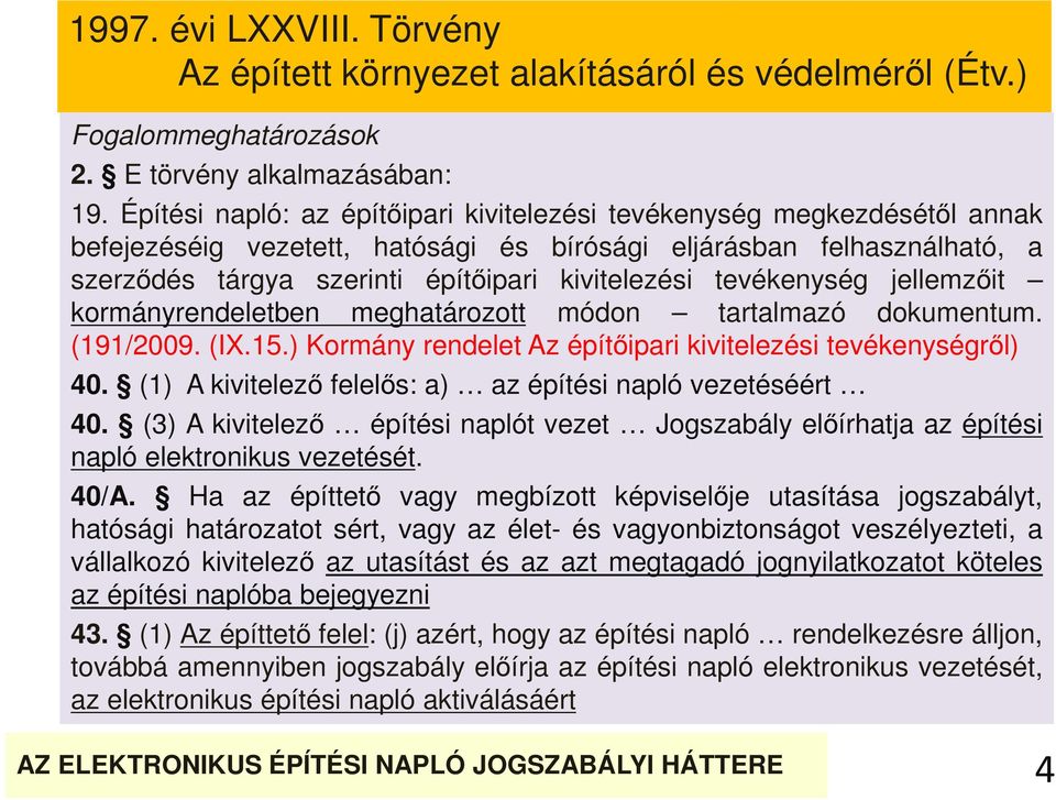 tevékenység jellemzőit kormányrendeletben meghatározott módon tartalmazó dokumentum. (191/2009. (IX.15.) Kormány rendelet Az építőipari kivitelezési tevékenységről) 40.