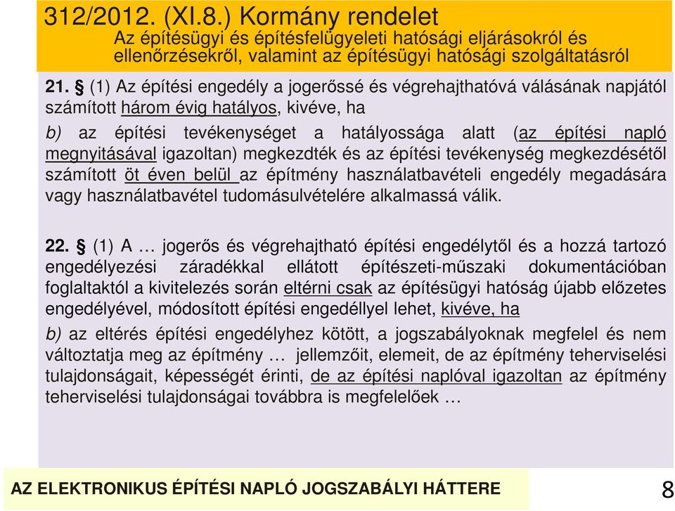 igazoltan) megkezdték és az építési tevékenység megkezdésétől számított öt éven belül az építmény használatbavételi engedély megadására vagy használatbavétel tudomásulvételére alkalmassá válik. 22.