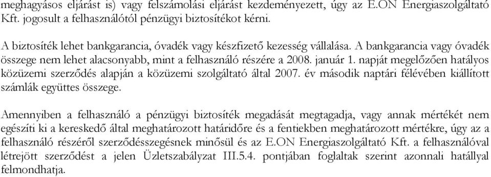 napját megelőzően hatályos közüzemi szerződés alapján a közüzemi szolgáltató által 2007. év második naptári félévében kiállított számlák együttes összege.