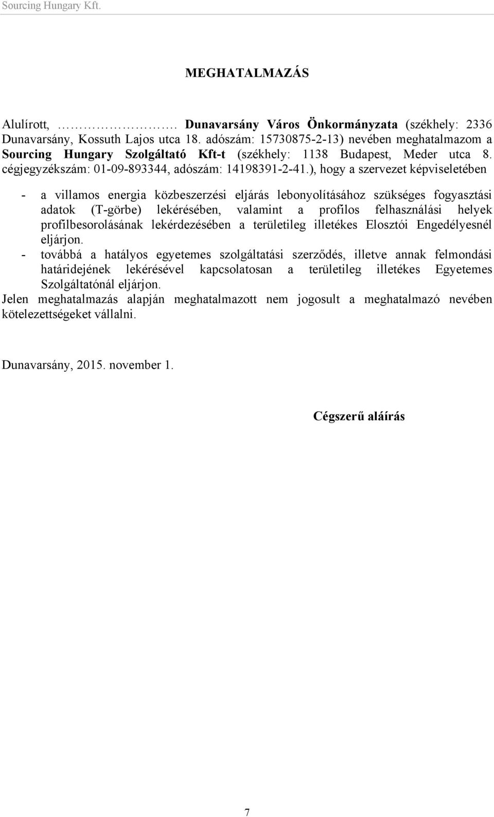 ), hogy a szervezet képviseletében - a villamos energia közbeszerzési eljárás lebonyolításához szükséges fogyasztási adatok (T-görbe) lekérésében, valamint a profilos felhasználási helyek