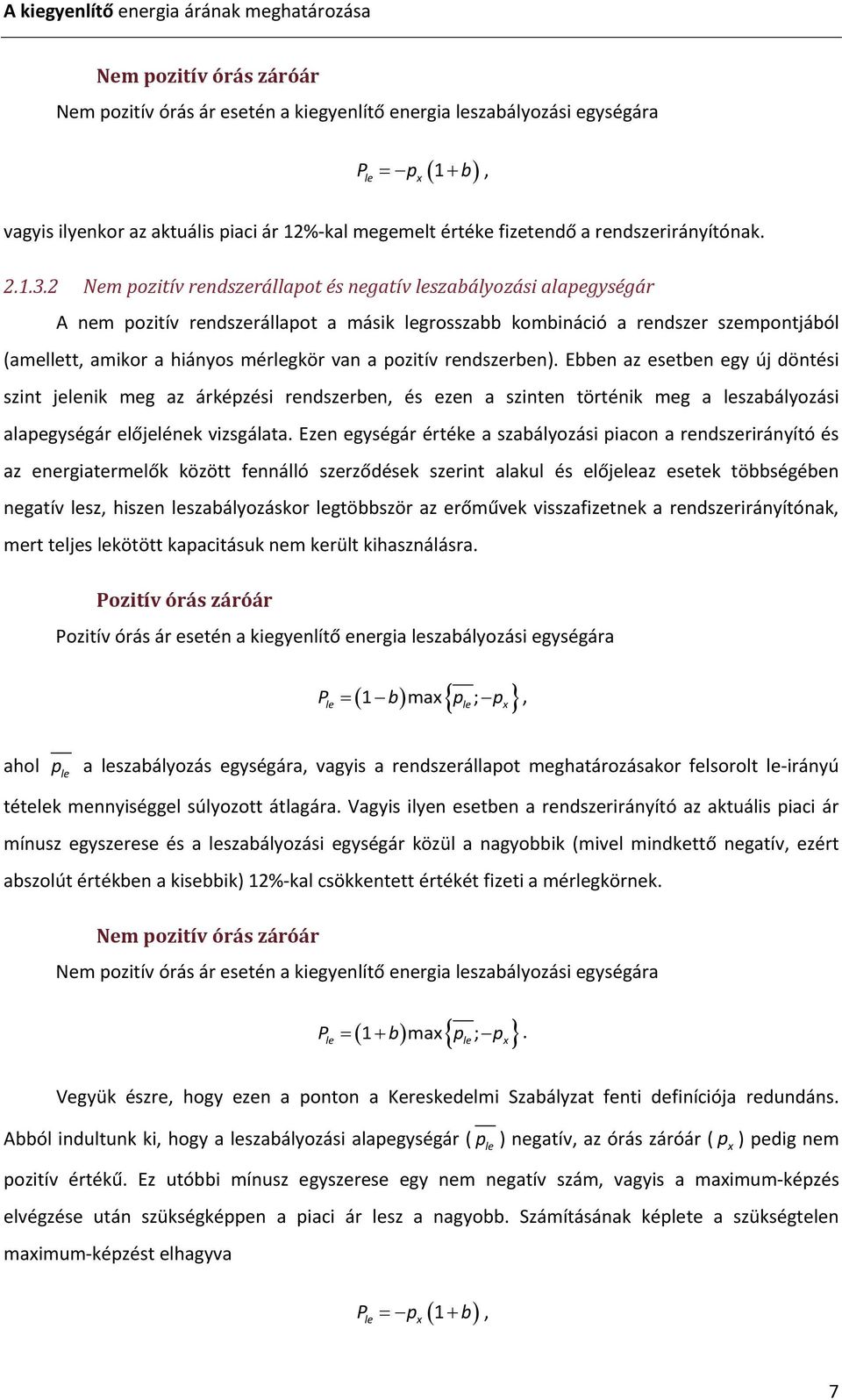 2 Nem pozitív rendszerállapot és negatív leszabályozási alapegységár A nem pozitív rendszerállapot a másik legrosszabb kombináció a rendszer szempontjából (amellett, amikor a hiányos mérlegkör van a