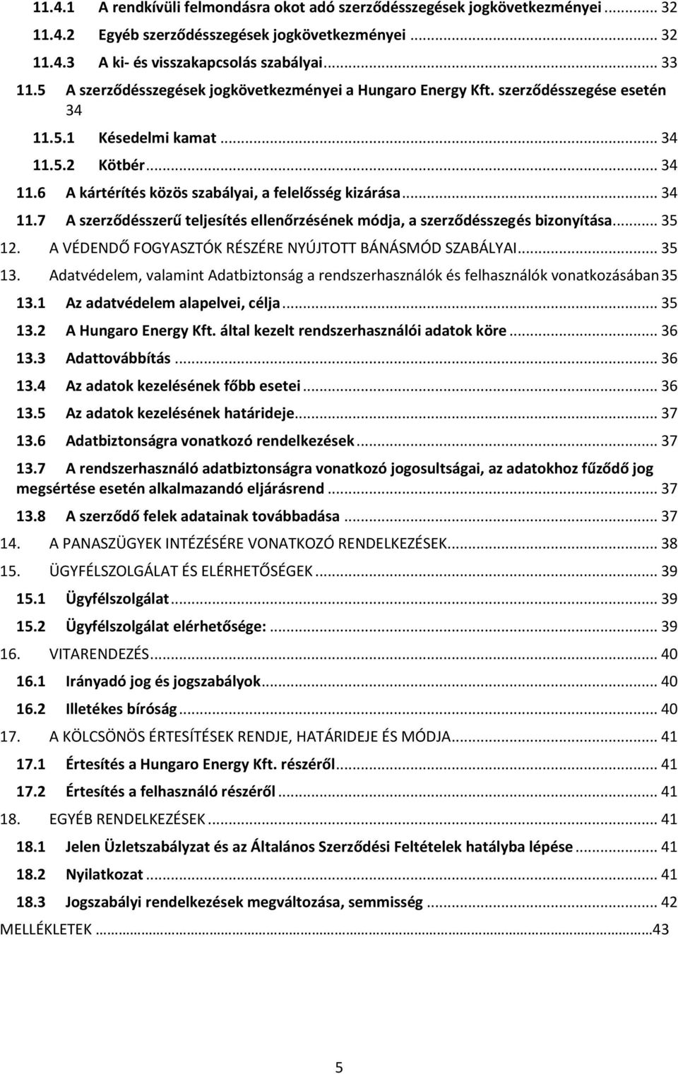 .. 34 11.7 A szerződésszerű teljesítés ellenőrzésének módja, a szerződésszegés bizonyítása... 35 12. A VÉDENDŐ FOGYASZTÓK RÉSZÉRE NYÚJTOTT BÁNÁSMÓD SZABÁLYAI... 35 13.