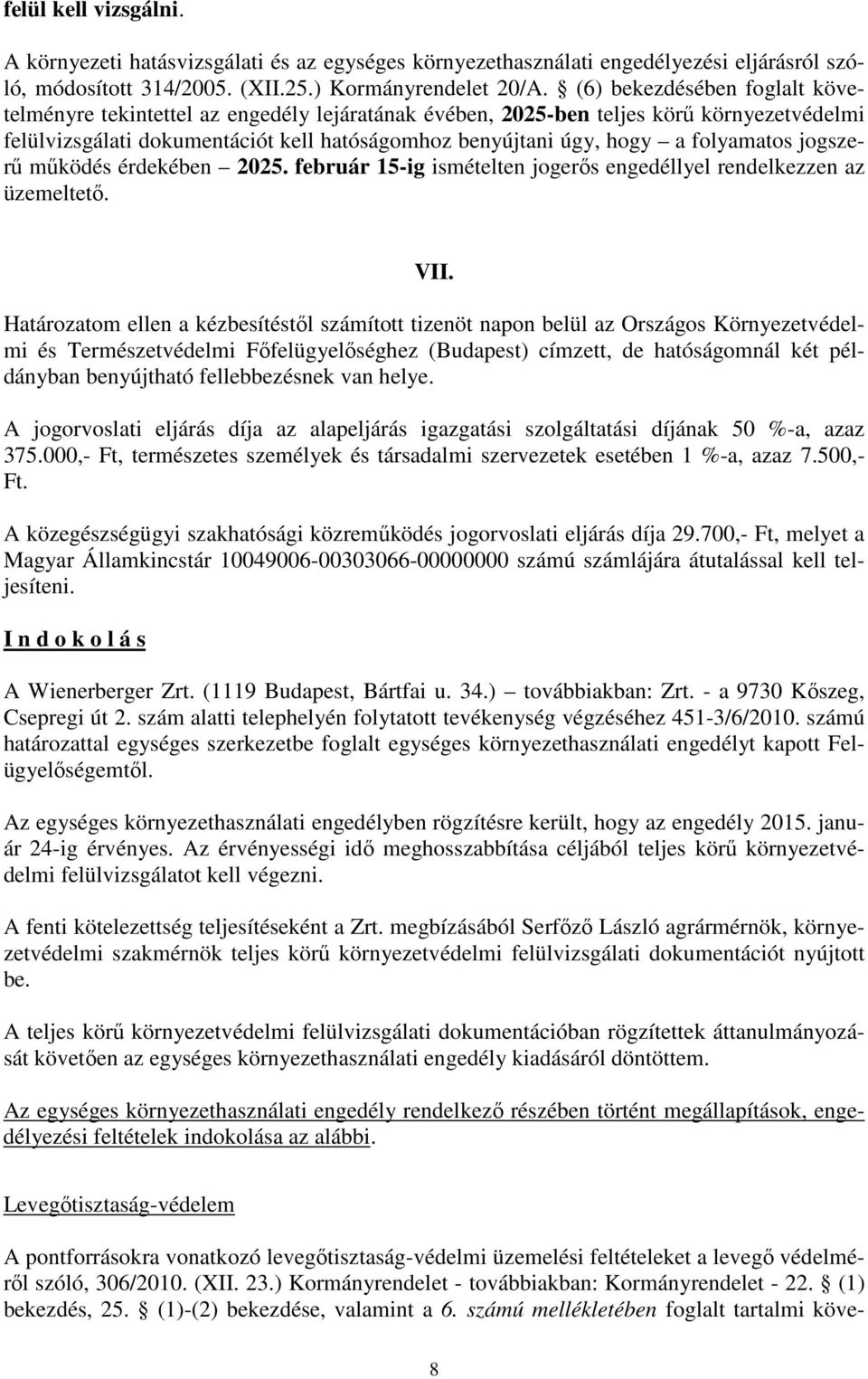 folyamatos jogszerű működés érdekében 2025. február 15-ig ismételten jogerős engedéllyel rendelkezzen az üzemeltető. VII.