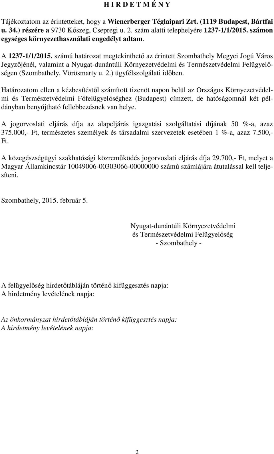 számú határozat megtekinthető az érintett Szombathely Megyei Jogú Város Jegyzőjénél, valamint a Nyugat-dunántúli Környezetvédelmi és Természetvédelmi Felügyelőségen (Szombathely, Vörösmarty u. 2.