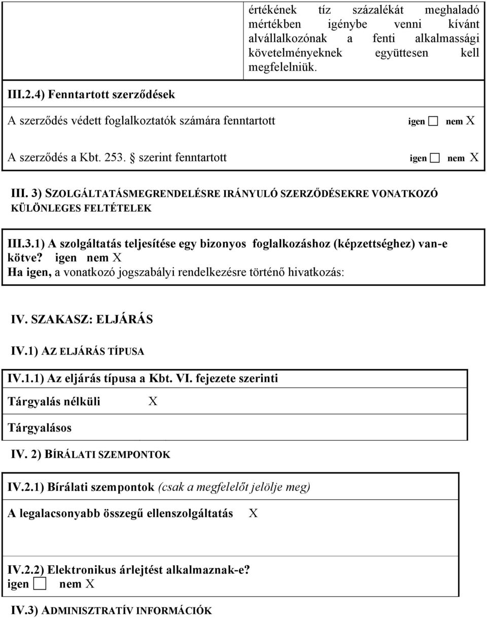 3) SZOLGÁLTATÁSMEGRENDELÉSRE IRÁNYULÓ SZERZŐDÉSEKRE VONATKOZÓ KÜLÖNLEGES FELTÉTELEK III.3.1) A szolgáltatás teljesítése egy bizonyos foglalkozáshoz (képzettséghez) van-e kötve?