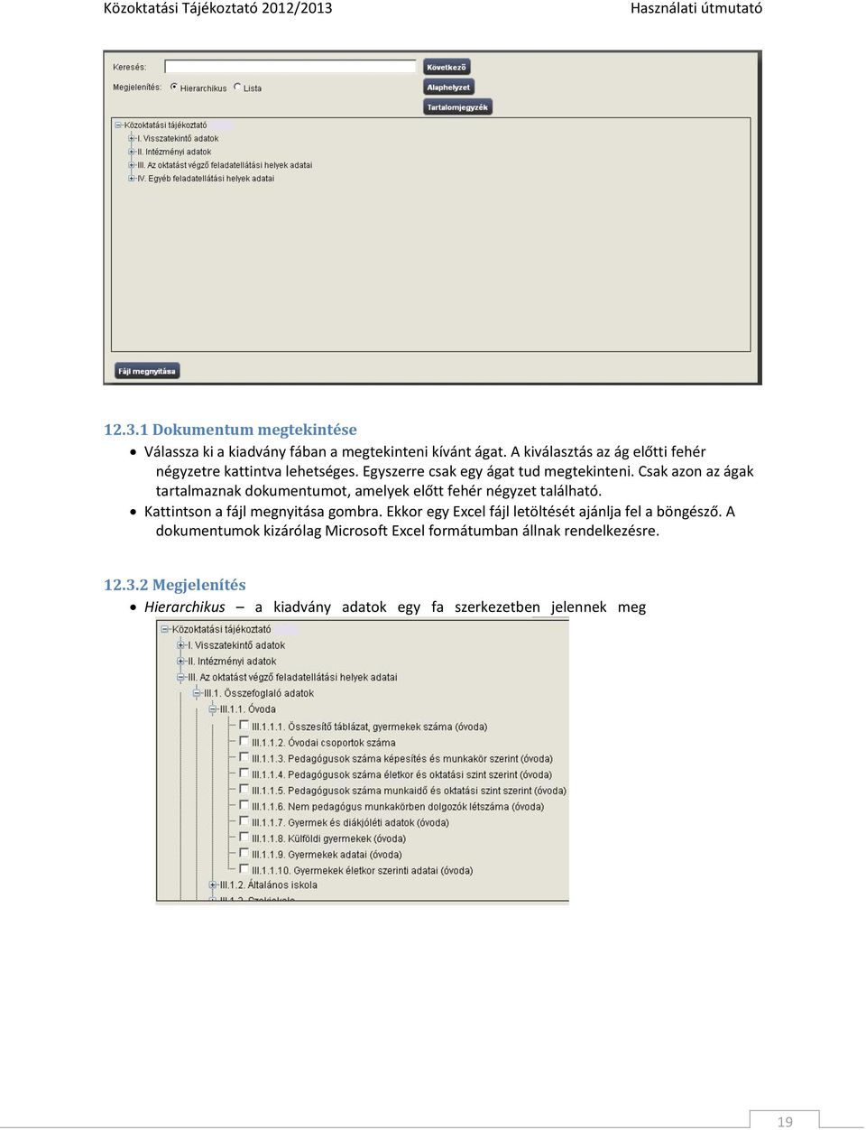 Csak azon az ágak tartalmaznak dokumentumot, amelyek előtt fehér négyzet található. Kattintson a fájl megnyitása gombra.