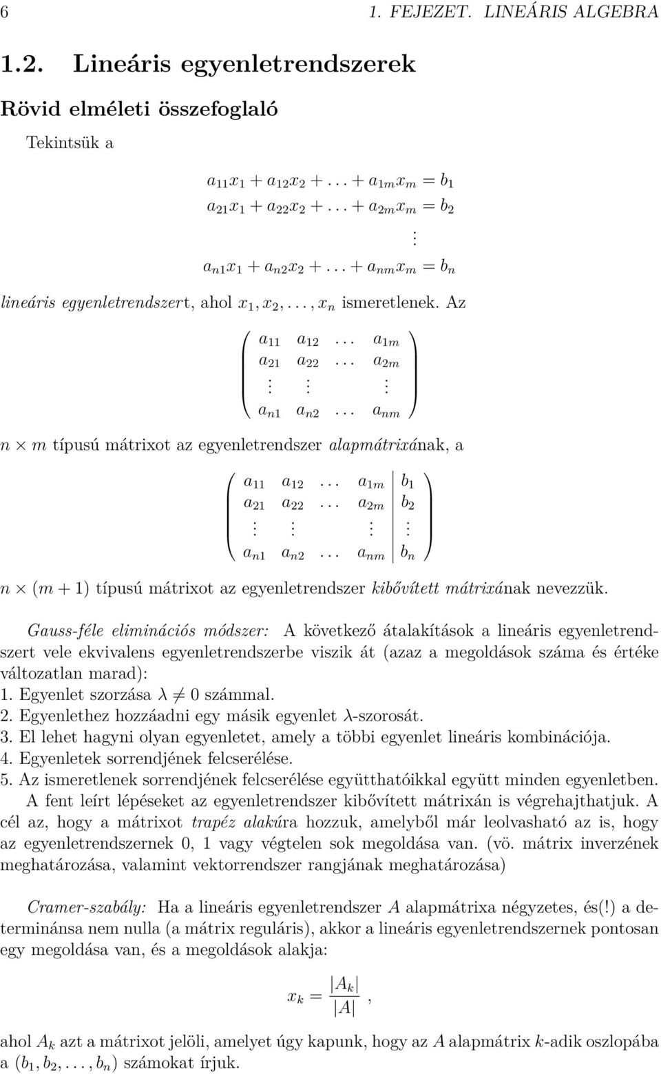 .. a m b.... a n a n... a nm b n n (m + ) típusú mátrixot az egyenletrendszer kibővített mátrixának nevezzük.