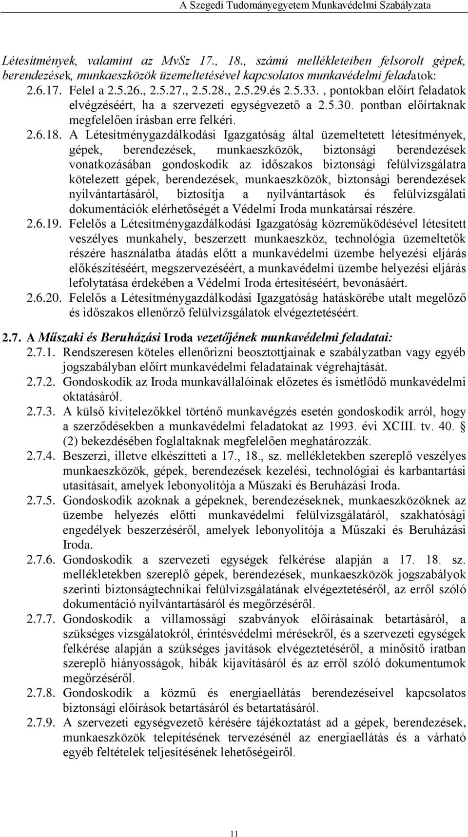 A Létesítménygazdálkodási Igazgatóság által üzemeltetett létesítmények, gépek, berendezések, munkaeszközök, biztonsági berendezések vonatkozásában gondoskodik az időszakos biztonsági felülvizsgálatra