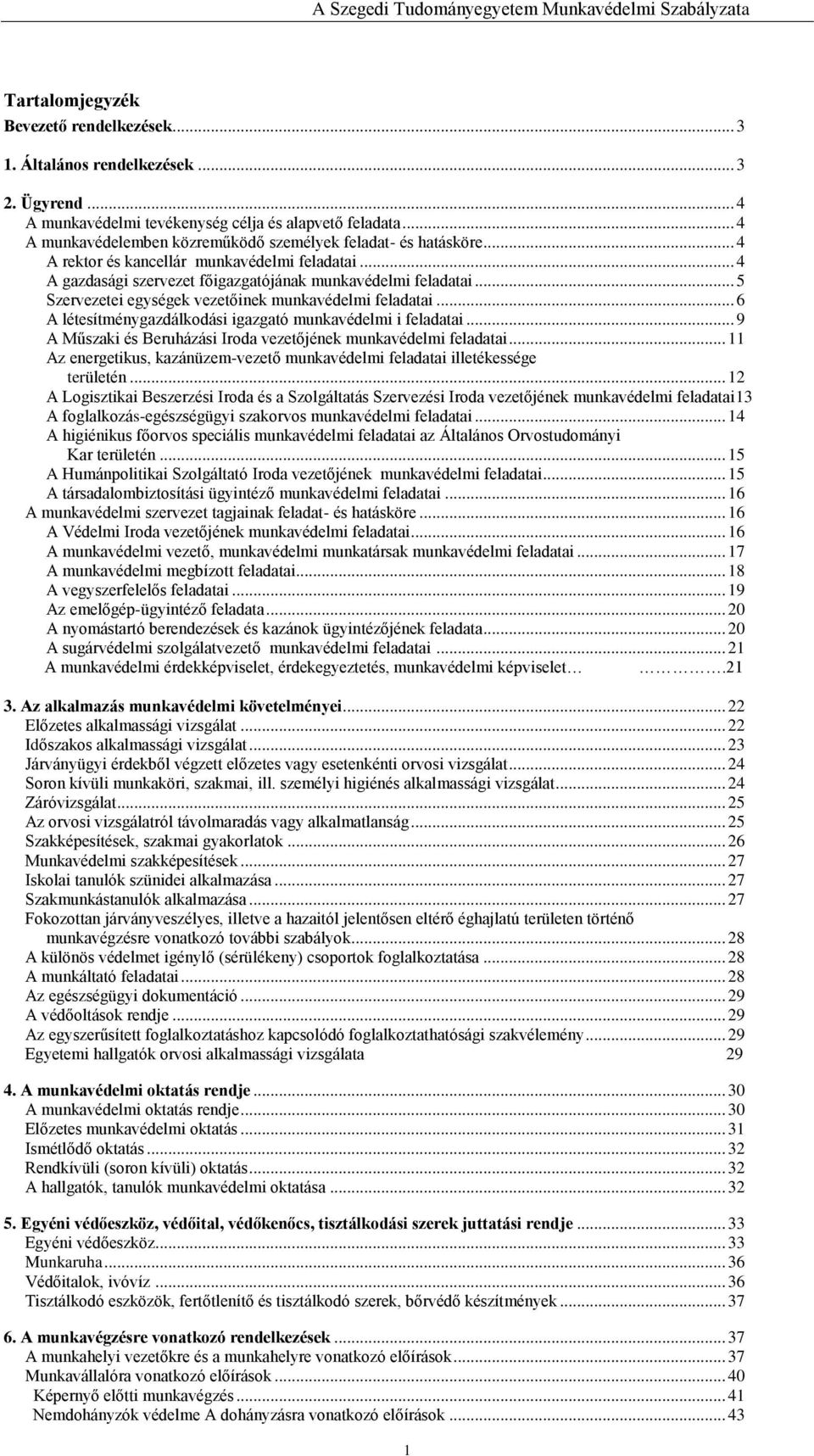 .. 5 Szervezetei egységek vezetőinek munkavédelmi feladatai... 6 A létesítménygazdálkodási igazgató munkavédelmi i feladatai... 9 A Műszaki és Beruházási Iroda vezetőjének munkavédelmi feladatai.