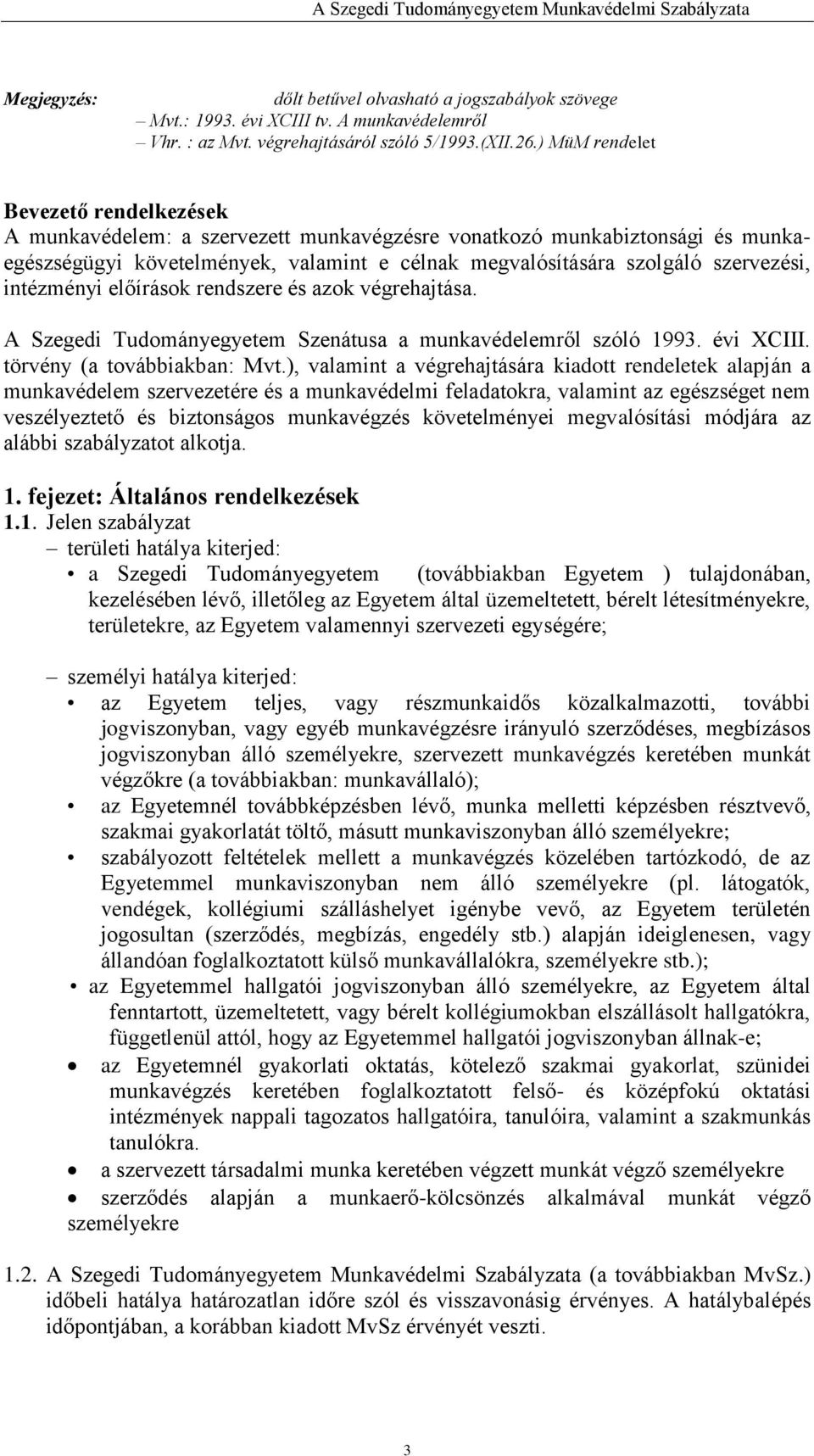 intézményi előírások rendszere és azok végrehajtása. A Szegedi Tudományegyetem Szenátusa a munkavédelemről szóló 1993. évi XCIII. törvény (a továbbiakban: Mvt.