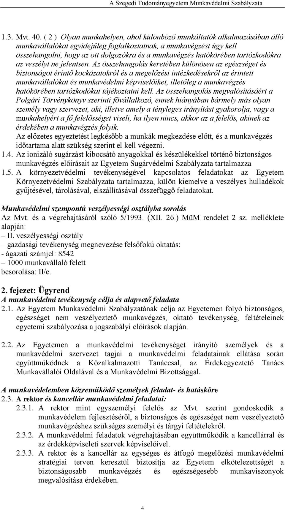 hatókörében tartózkodókra az veszélyt ne jelentsen.