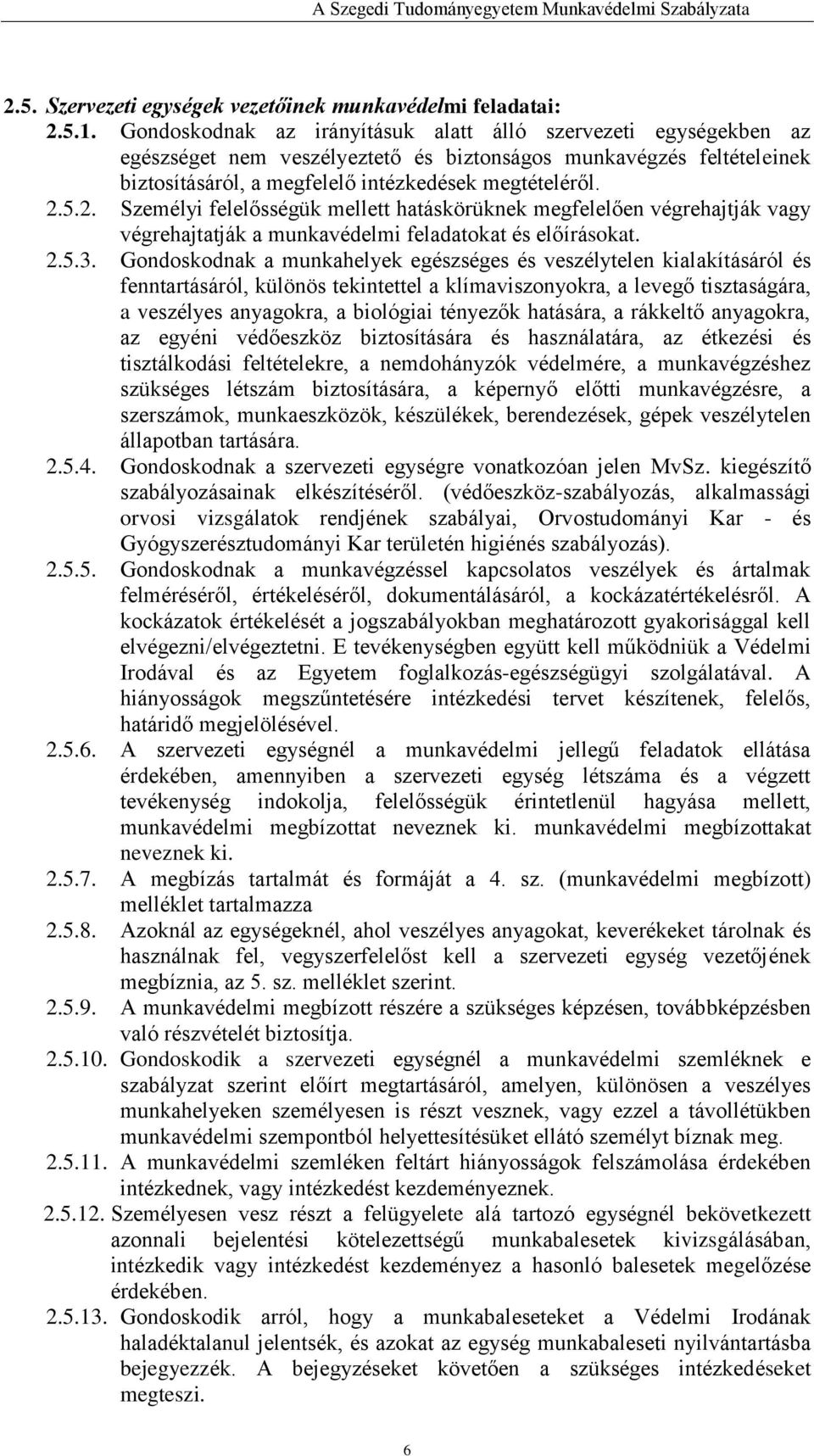 5.2. Személyi felelősségük mellett hatáskörüknek megfelelően végrehajtják vagy végrehajtatják a munkavédelmi feladatokat és előírásokat. 2.5.3.