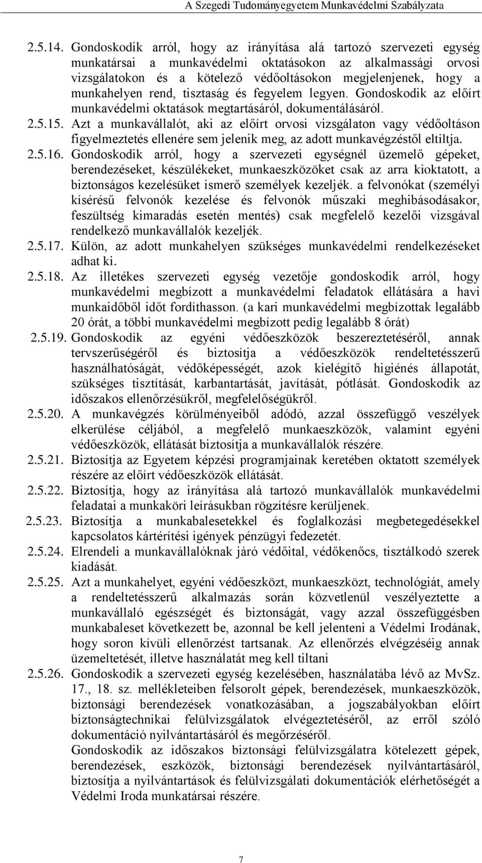 munkahelyen rend, tisztaság és fegyelem legyen. Gondoskodik az előírt munkavédelmi oktatások megtartásáról, dokumentálásáról. 2.5.15.