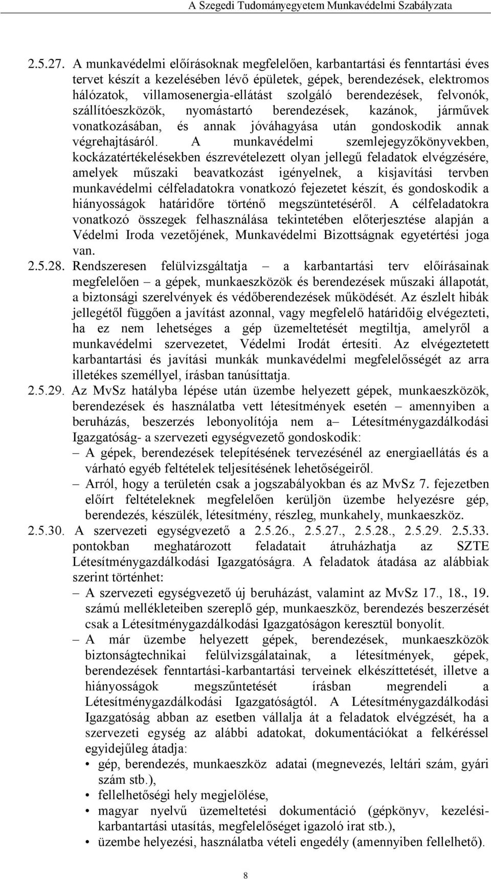 berendezések, felvonók, szállítóeszközök, nyomástartó berendezések, kazánok, járművek vonatkozásában, és annak jóváhagyása után gondoskodik annak végrehajtásáról.