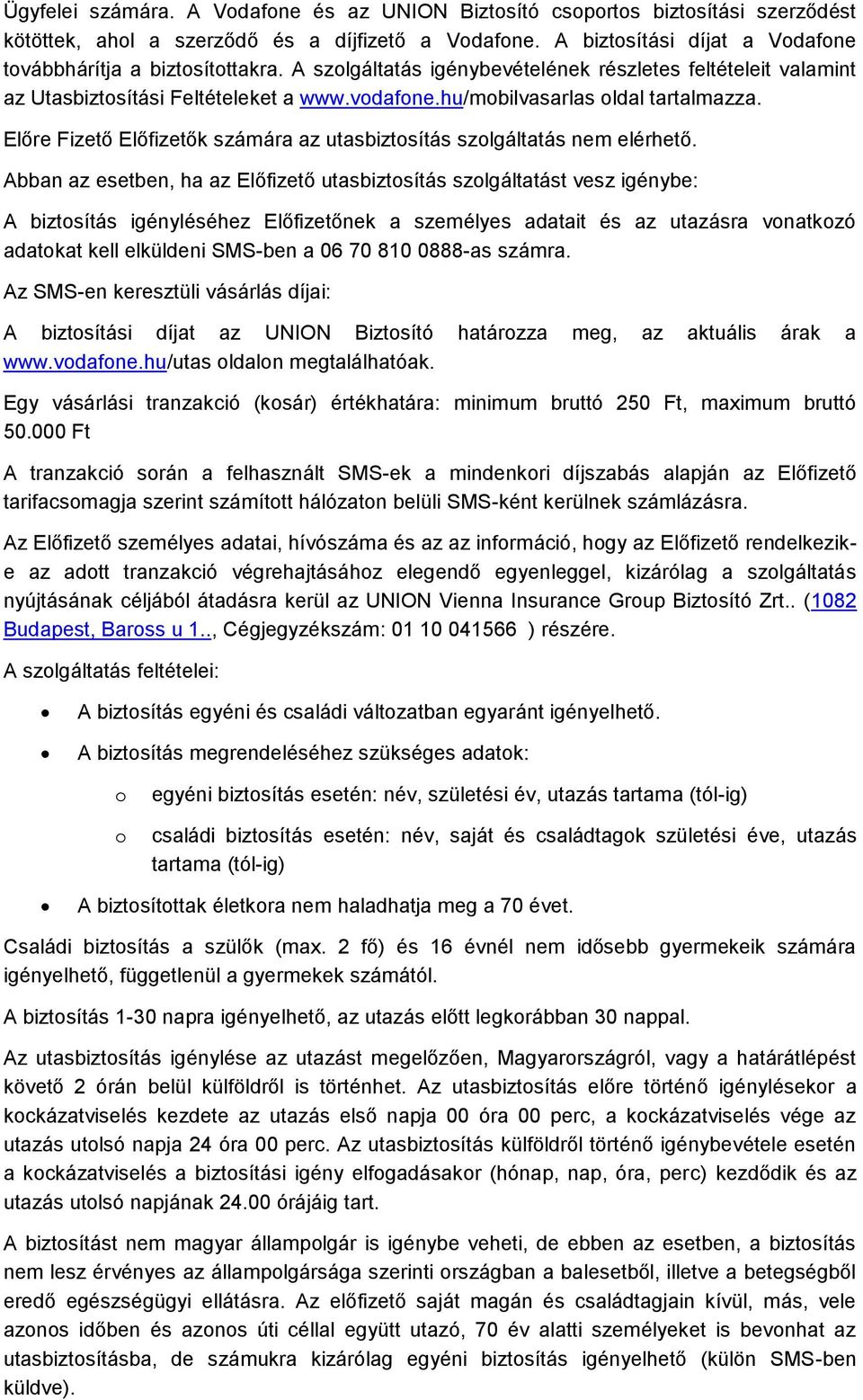 Előre Fizető Előfizetők számára az utasbiztosítás szolgáltatás nem elérhető.