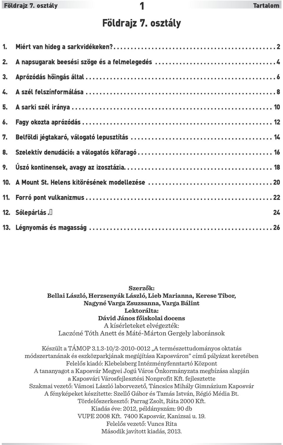 Fagy okozta aprózódás....................................................... 12 7. Belföldi jégtakaró, válogató lepusztítás......................................... 14 8.