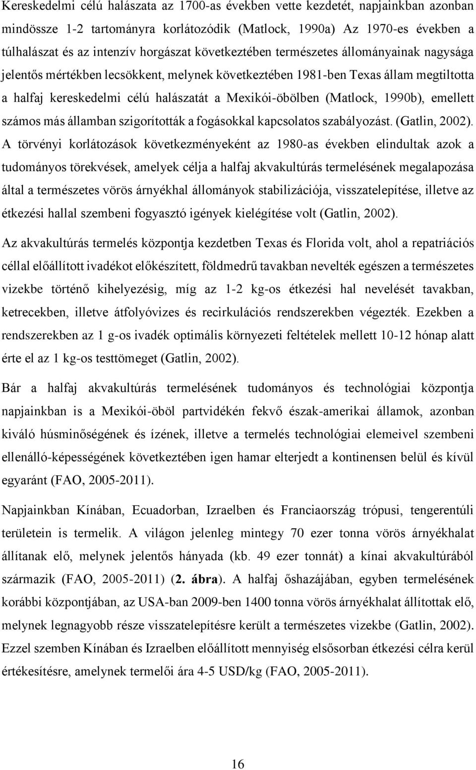 (Matlock, 1990b), emellett számos más államban szigorították a fogásokkal kapcsolatos szabályozást. (Gatlin, 2002).