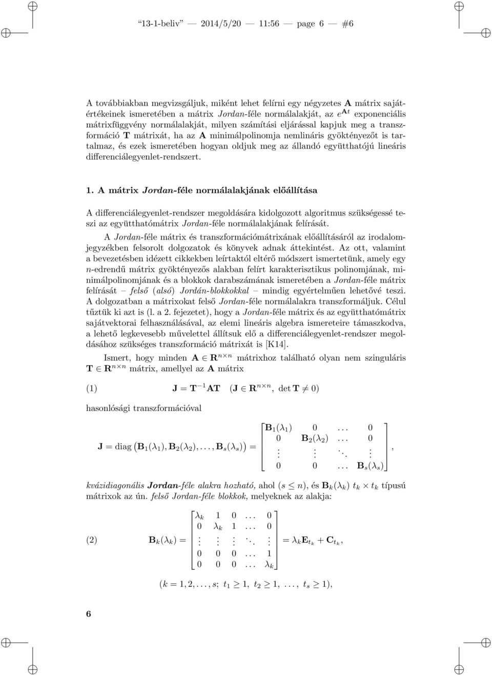 az állandó együtthatójú lineáris differenciálegyenlet-rendszert. 1.