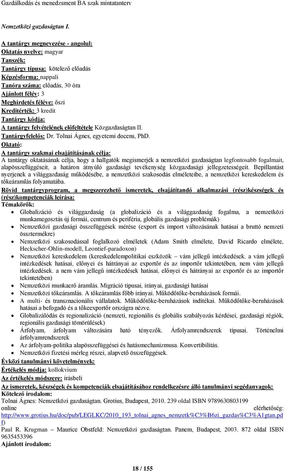 Kreditérték: 3 kredit Tantárgy kódja: A tantárgy felvételének előfeltétele Közgazdaságtan II. Tantárgyfelelős: Dr. Tolnai Ágnes, egyetemi docens, PhD.