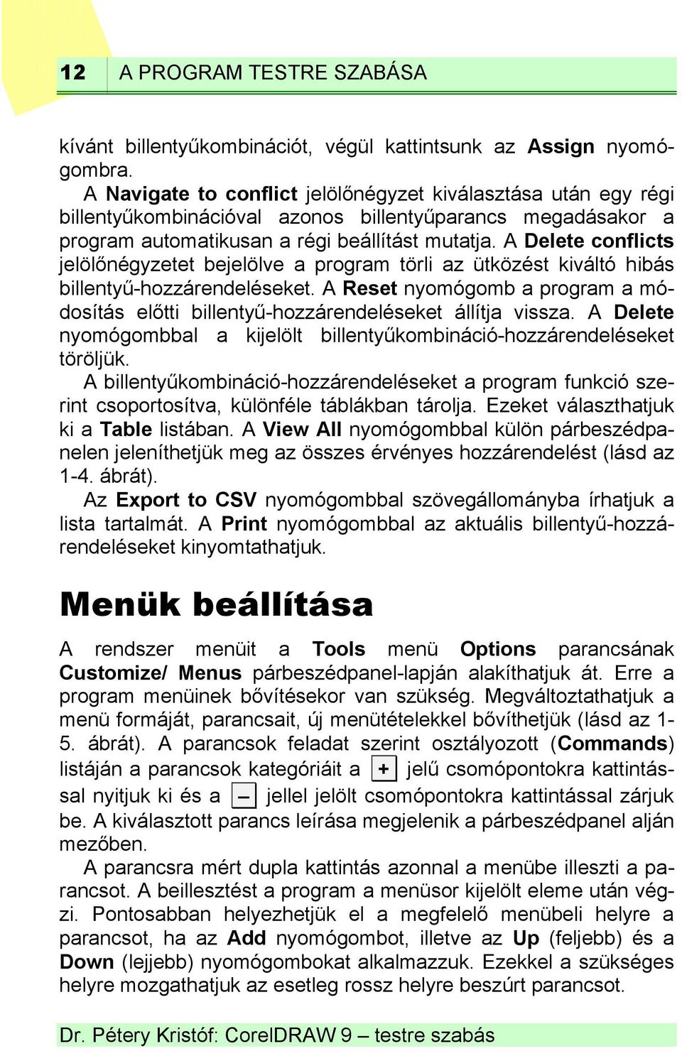 A Delete conflicts jelölőnégyzetet bejelölve a program törli az ütközést kiváltó hibás billentyű-hozzárendeléseket.