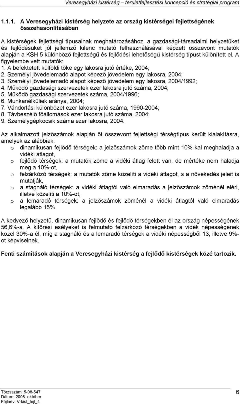 A figyelembe vett mutatók: 1. A befektetett külföldi tőke egy lakosra jutó értéke, 2004; 2. Személyi jövedelemadó alapot képező jövedelem egy lakosra, 2004; 3.