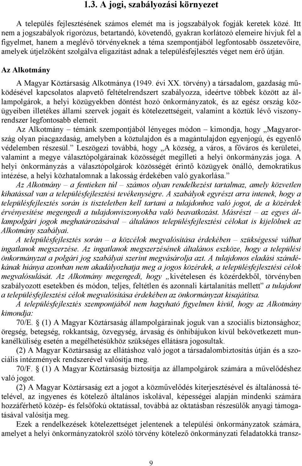 útjelzőként szolgálva eligazítást adnak a településfejlesztés véget nem érő útján. Az Alkotmány A Magyar Köztársaság Alkotmánya (1949. évi XX.