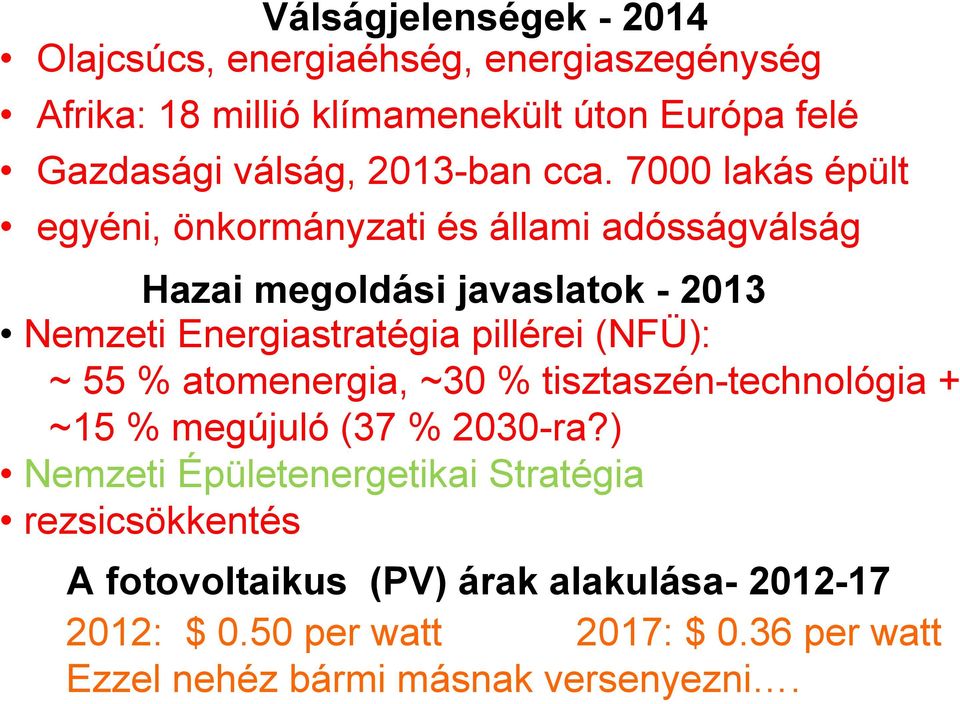 7000 lakás épült egyéni, önkormányzati és állami adósságválság Hazai megoldási javaslatok - 2013 Nemzeti Energiastratégia pillérei