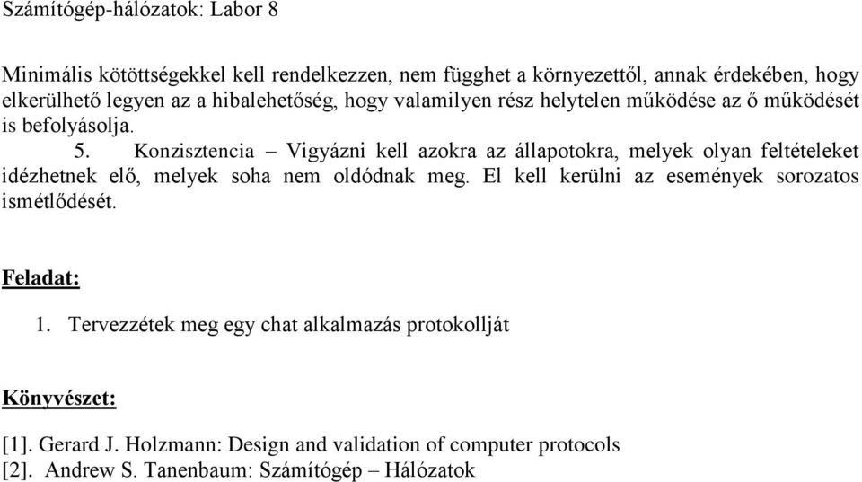 Konzisztencia Vigyázni kell azokra az állapotokra, melyek olyan feltételeket idézhetnek elő, melyek soha nem oldódnak meg.