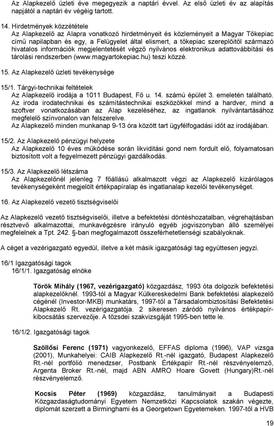 hivatalos információk megjelentetését végző nyilvános elektronikus adattovábbítási és tárolási rendszerben (www.magyartokepiac.hu) teszi közzé. 15. Az Alapkezelő üzleti tevékenysége 15/1.