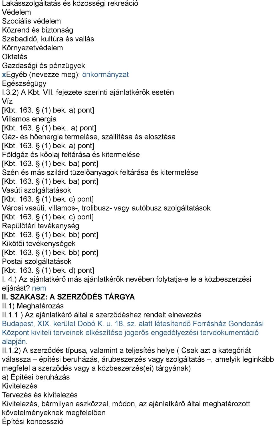 163. (1) bek. a) pont] Földgáz és kőolaj feltárása és kitermelése [Kbt. 163. (1) bek. ba) pont] Szén és más szilárd tüzelőanyagok feltárása és kitermelése [Kbt. 163. (1) bek. ba) pont] Vasúti szolgáltatások [Kbt.